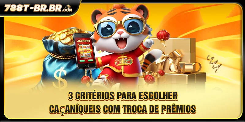 3 critérios para escolher Caça-Níqueis Com Troca De Prêmios