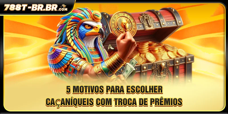 5 motivos para escolher Caça-Níqueis Com Troca De Prêmios