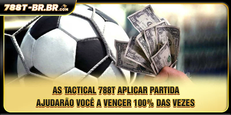 As táticas que você aplicar na partida ajudarão você a vencer 100% das vezes.