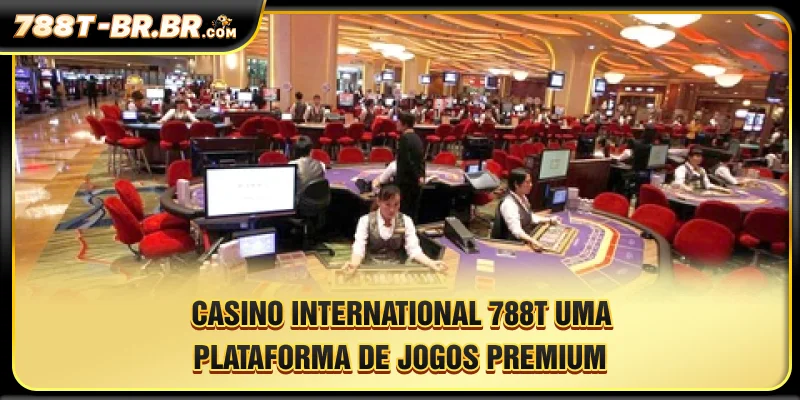 Casino International 788T – Uma Plataforma De Jogos Premium