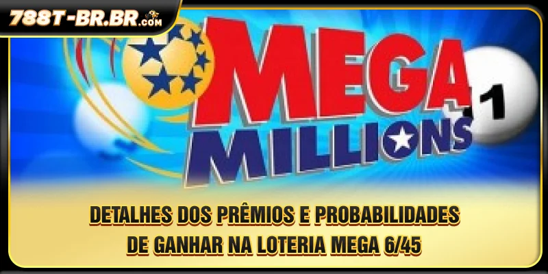 Detalhes dos prêmios e probabilidades de ganhar na loteria Mega 6/45.