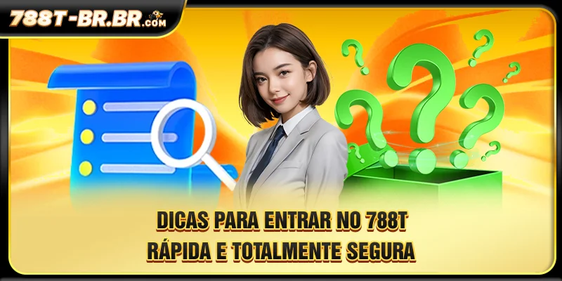 Dicas para entrar no 788T rápida e totalmente segura