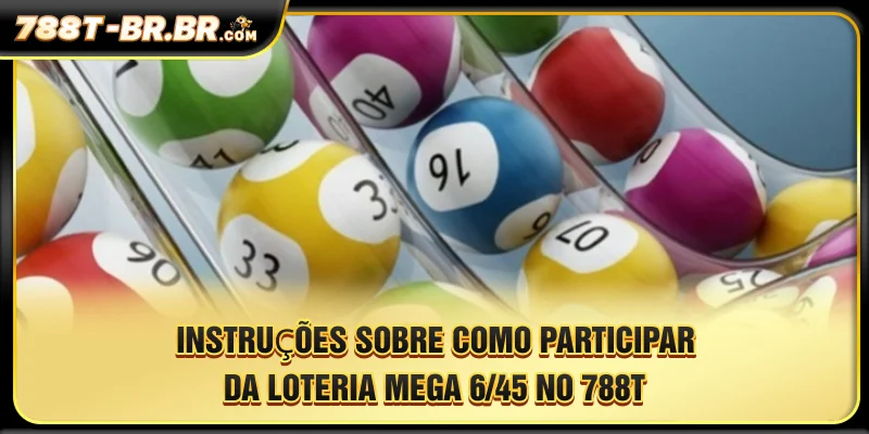 Instruções sobre como participar da loteria Mega 6/45 no 788T