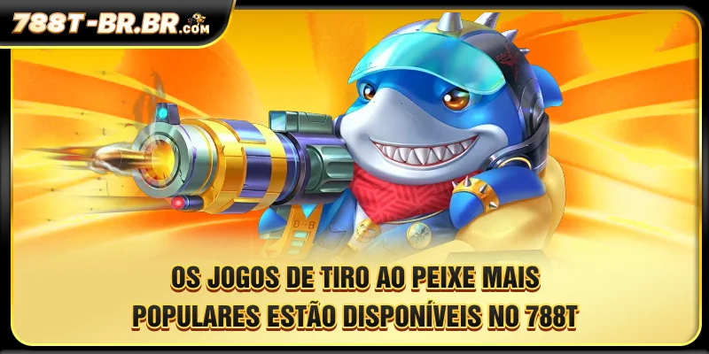 Os jogos de tiro ao peixe mais populares estão disponíveis no 788T