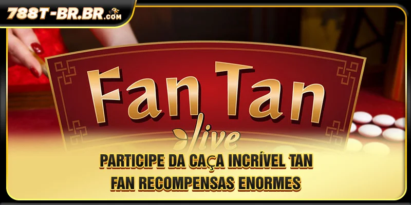 Participe Da Caça A Prêmios Incríveis Com Tan Fan E Ganhe Recompensas Enormes!