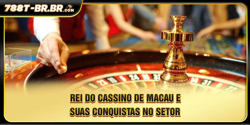 O Rei dos Cassinos de Macau e suas Conquistas no Setor