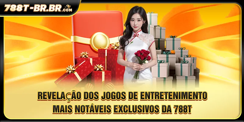 Revelação dos jogos de entretenimento mais notáveis, exclusivos da 788T
