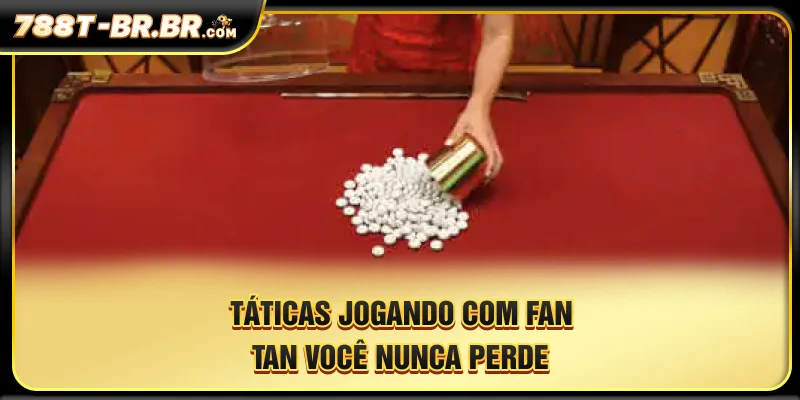 Táticas Jogando com Fan Tan, você nunca perde.