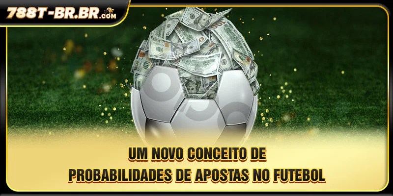 Um novo conceito de probabilidades de apostas no futebol.