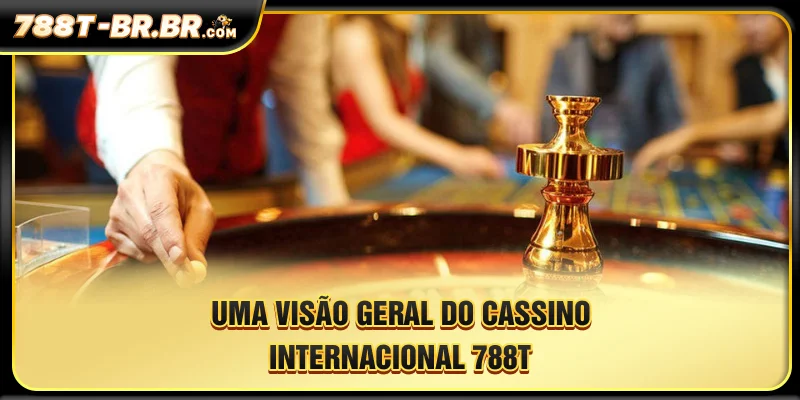 Uma visão geral do cassino internacional 788T