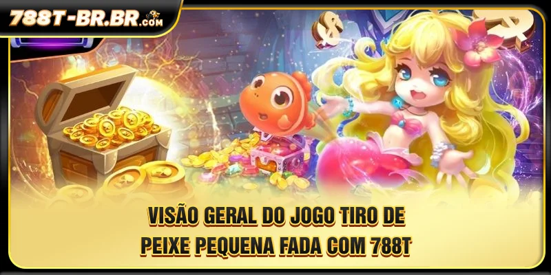 Visão geral do jogo de tiro ao peixe - Little Fairy com 788T